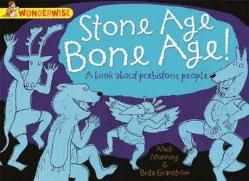 Wonderwise: Stone Age Bone Age!: a book about prehistoric people, Paperback/Brita Granstrom