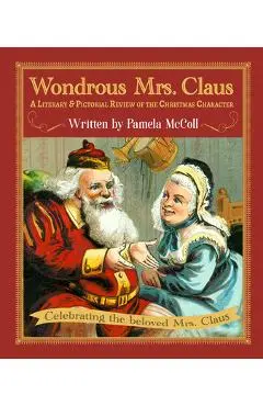Wondrous Mrs. Claus: A Literary and Pictorial Review of the Christmas Character - Pamela Mccoll