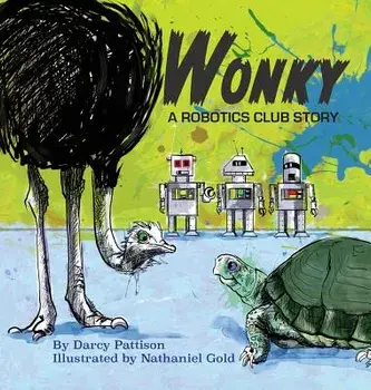 Wonky: A Robotics Club Story, Hardcover/Darcy Pattison