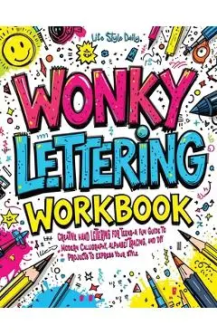 Wonky Lettering Workbook: Creative Hand Lettering for Teens- A Fun Guide to Modern Calligraphy, Alphabet Tracing, and DIY Projects to Express Yo - Life Daily Style