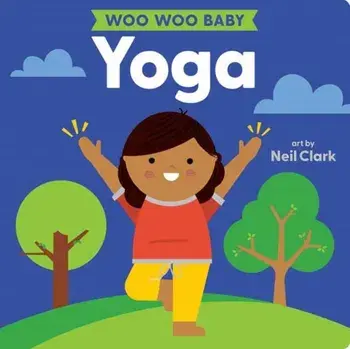 Woo Woo Baby: Yoga, Board book/Neil Clark