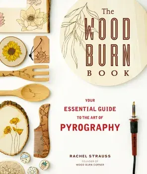 Wood Burn Book. An Essential Guide to the Art of Pyrography, Paperback/Rachel Strauss