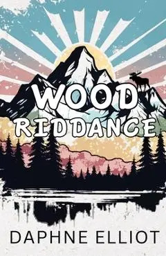 Wood Riddance - Daphne Elliot