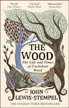 Wood. The Life & Times of Cockshutt Wood, Paperback/John Lewis-Stempel