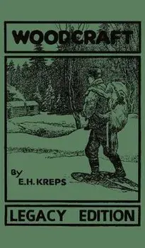Woodcraft - Legacy Edition: The Classic, Succinct Guide To Camp Life In The Wood And Wilds, Hardcover/Elmer H. Kreps