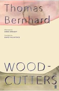 Woodcutters - Thomas Bernhard