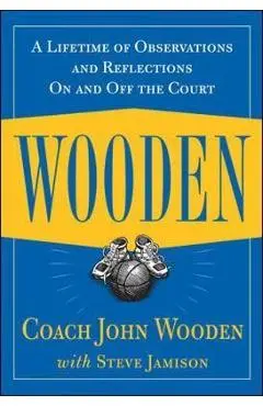 Wooden: A Lifetime of Observations and Reflections On and Of