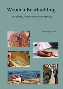 Wooden Boatbuilding: The Sydney Wooden Boat School Manuals, Paperback/Ian Hugh Smith