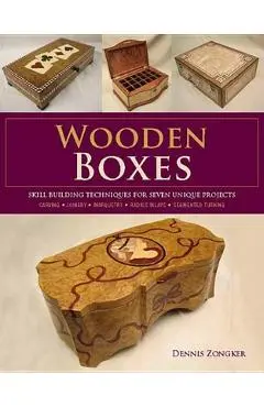 Wooden Boxes: Skill-Building Techniques for Seven Unique Projects - Dennis Lee Zongker