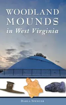 Woodland Mounds in West Virginia, Hardcover/Darla Spencer