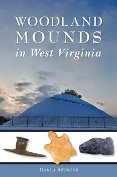 Woodland Mounds in West Virginia, Paperback/Darla Spencer