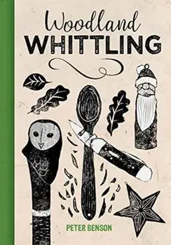 Woodland Whittling, Hardback/Peter Benson
