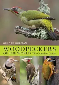 Woodpeckers of the World. The Complete Guide, Hardback/Gerard Gorman