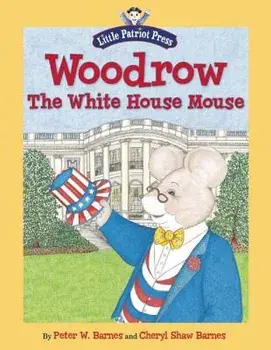 Woodrow, the White House Mouse, Hardcover/Cheryl Shaw Barnes
