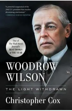 Woodrow Wilson: The Light Withdrawn - Christopher Cox