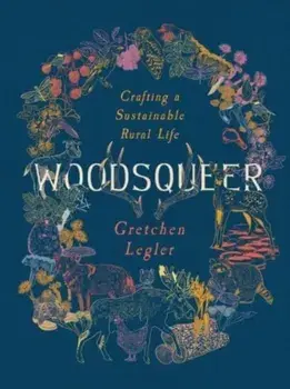 Woodsqueer: Crafting a Sustainable Rural Life, Paperback/Gretchen Legler