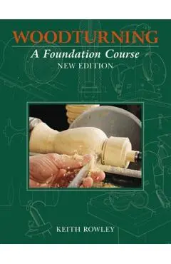 Woodturning: A Foundation Course - Keith Rowley