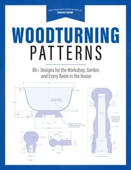 Woodturning Patterns. 80+ Designs for the Workshop, Garden, and Every Room in the House, Paperback/David Heim