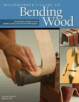 Woodworker's Guide to Bending Wood, Paperback/Jonathan Benson