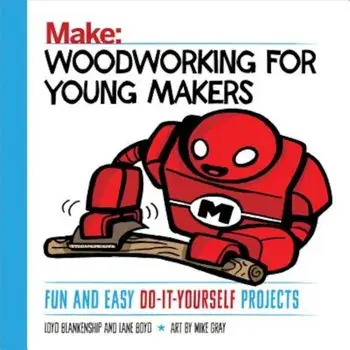 Woodworking for Young Makers: Fun and Easy Do-It-Yourself Projects, Paperback/Loyd Blankenship