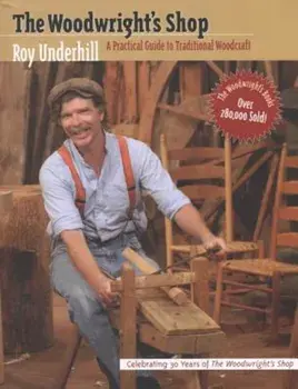 Woodwright's Shop: A Practical Guide to Traditional Woodcraft, Paperback/Roy Underhill