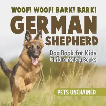 Woof! Woof! Bark! Bark! German Shepherd Dog Book for Kids Children's Dog Books, Paperback/Pets Unchained