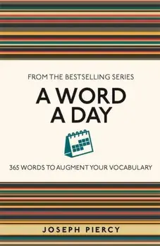 Word a Day. 365 Words to Augment Your Vocabulary, Paperback/Joseph Piercy
