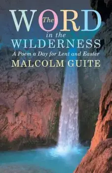 Word in the Wilderness: A Poem a Day for Lent and Easter, Paperback/Malcolm Guite