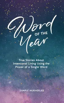 Word of the Year: True Stories About Intentional Living Using the Power of a Single Word, Paperback/Dimple Mukherjee
