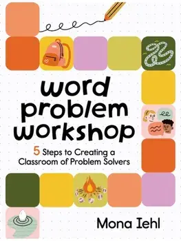Word Problem Workshop. 5 Steps to Creating a Classroom of Problem Solvers, Paperback/Mona Iehl