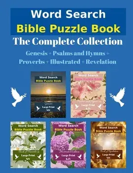 Word Search Bible Puzzle: The Complete Collection - Genesis Psalms and Hymns Proverbs Illustrated Revelation/***