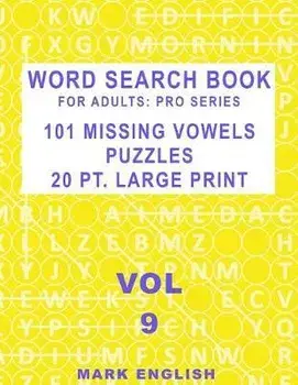 Word Search Book For Adults: Pro Series, 101 Missing Vowels Puzzles, 20 Pt. Large Print, Vol. 9, Paperback/Mark English