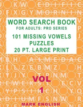 Word Search Book For Adults: Pro Series, 101 Missing Vowels Puzzles, 20 Pt. Large Print, Vol. 1, Paperback/Mark English