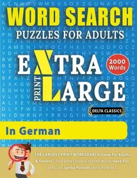 WORD SEARCH PUZZLES EXTRA LARGE PRINT FOR ADULTS IN GERMAN - Delta Classics - The LARGEST PRINT WordSearch Game for Adults And Seniors - Find 2000 Cle/***