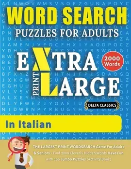 WORD SEARCH PUZZLES EXTRA LARGE PRINT FOR ADULTS IN ITALIAN - Delta Classics - The LARGEST PRINT WordSearch Game for Adults And Seniors - Find 2000 Cl/***