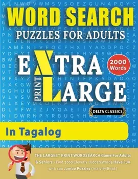WORD SEARCH PUZZLES EXTRA LARGE PRINT FOR ADULTS IN TAGALOG - Delta Classics - The LARGEST PRINT WordSearch Game for Adults And Seniors - Find 2000 Cl/***