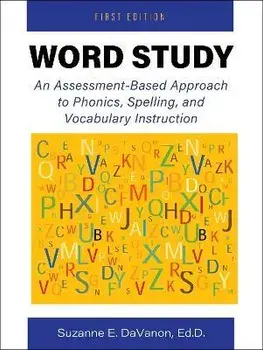 Word Study: An Assessment-Based Approach to Phonics, Spelling, and Vocabulary Instruction, Paperback/Suzanne Davanon