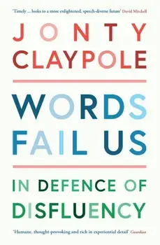 Words Fail Us. In Defence of Disfluency, Main, Paperback/Jonty Claypole