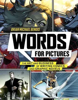 Words for Pictures: The Art and Business of Writing Comics and Graphic Novels, Paperback/Brian Michael Bendis