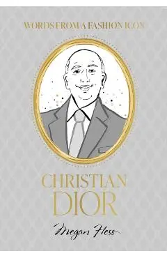 Words from a Fashion Icon: Christian Dior - Megan Hess