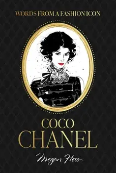 Words from a Fashion Icon: Coco Chanel, Hardback/Megan Hess