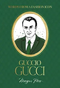 Words from a Fashion Icon: Guccio Gucci, Hardback/Megan Hess