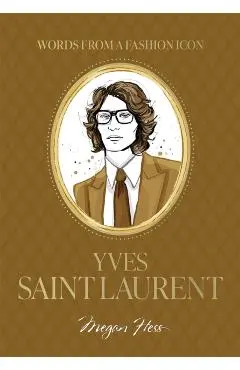 Words from a Fashion Icon: Yves Saint Laurent - Megan Hess