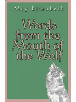 Words from the Mouth of the Wolf, Paperback/Meg Elisabeth
