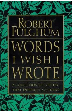 Words I Wish I Wrote - Robert Fulghum
