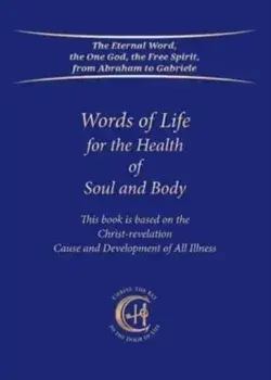 Words of Life for the Health of Soul and Body. This book is based on the Christ-revelation "Cause and Development of All Illness", Paperback/House Gabriele Publishing