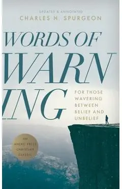 Words of Warning (Annotated, Updated Edition): For Those Wavering Between Belief and Unbelief - Charles H. Spurgeon