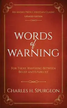 Words of Warning (Annotated, Updated Edition): For Those Wavering Between Belief and Unbelief, Paperback/Charles H. Spurgeon