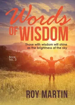 Words Of Wisdom Book 3: Those with wisdom will shine as the brightness of the sky, Paperback/Roy Martin