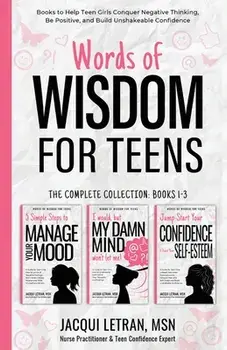 Words of Wisdom for Teens (The Complete Collection, Books 1-3): Books to Help Teen Girls Conquer Negative Thinking, Be Positive, and Live with Confide/Jacqui Letran